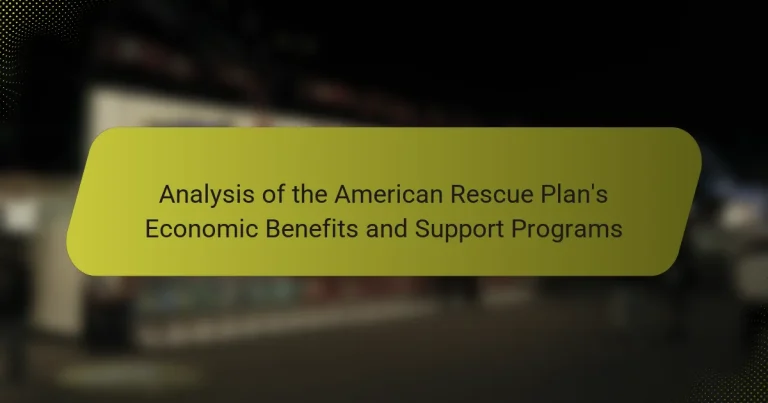 Analysis of the American Rescue Plan’s Economic Benefits and Support Programs