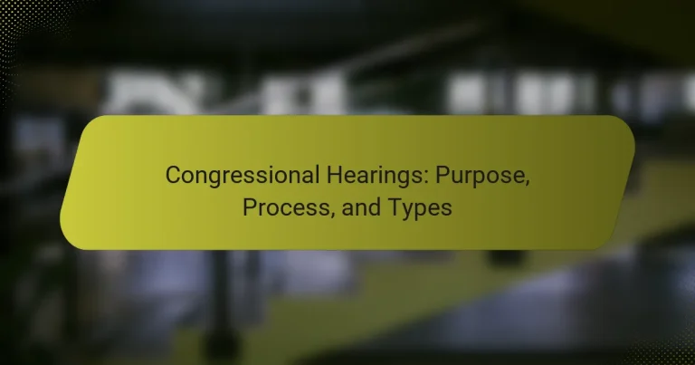 Congressional Hearings: Purpose, Process, and Types