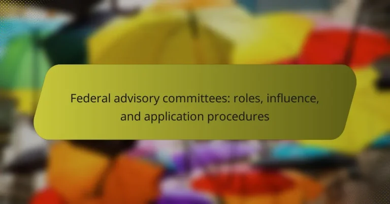 Federal advisory committees: roles, influence, and application procedures