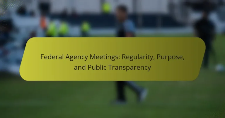 Federal Agency Meetings: Regularity, Purpose, and Public Transparency