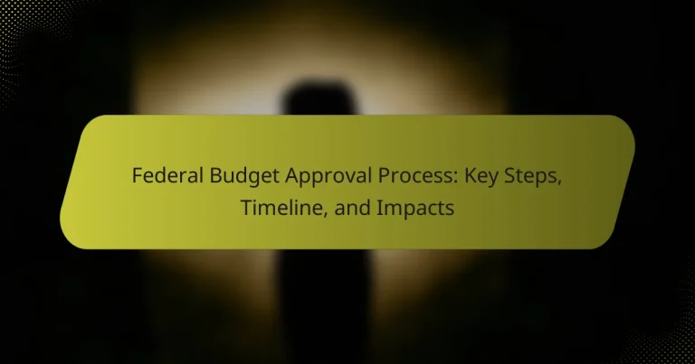 Federal Budget Approval Process: Key Steps, Timeline, and Impacts