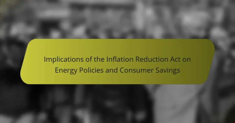 Implications of the Inflation Reduction Act on Energy Policies and Consumer Savings