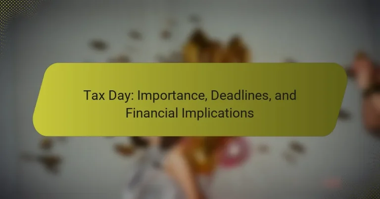 Tax Day: Importance, Deadlines, and Financial Implications