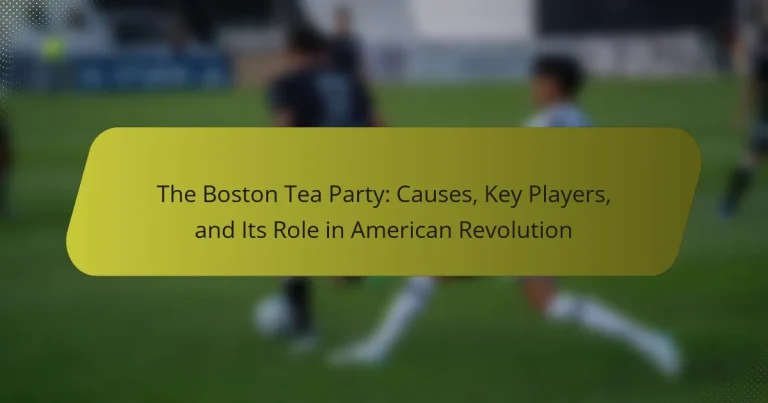 The Boston Tea Party: Causes, Key Players, and Its Role in American Revolution