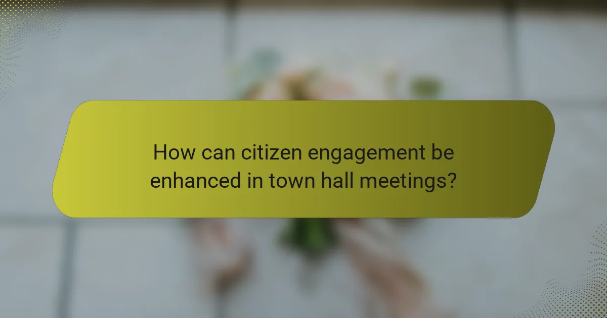 How can citizen engagement be enhanced in town hall meetings?