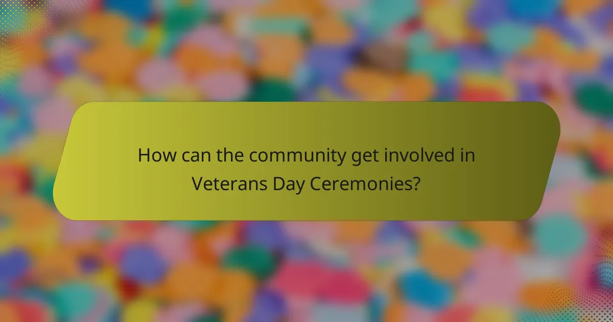 How can the community get involved in Veterans Day Ceremonies?