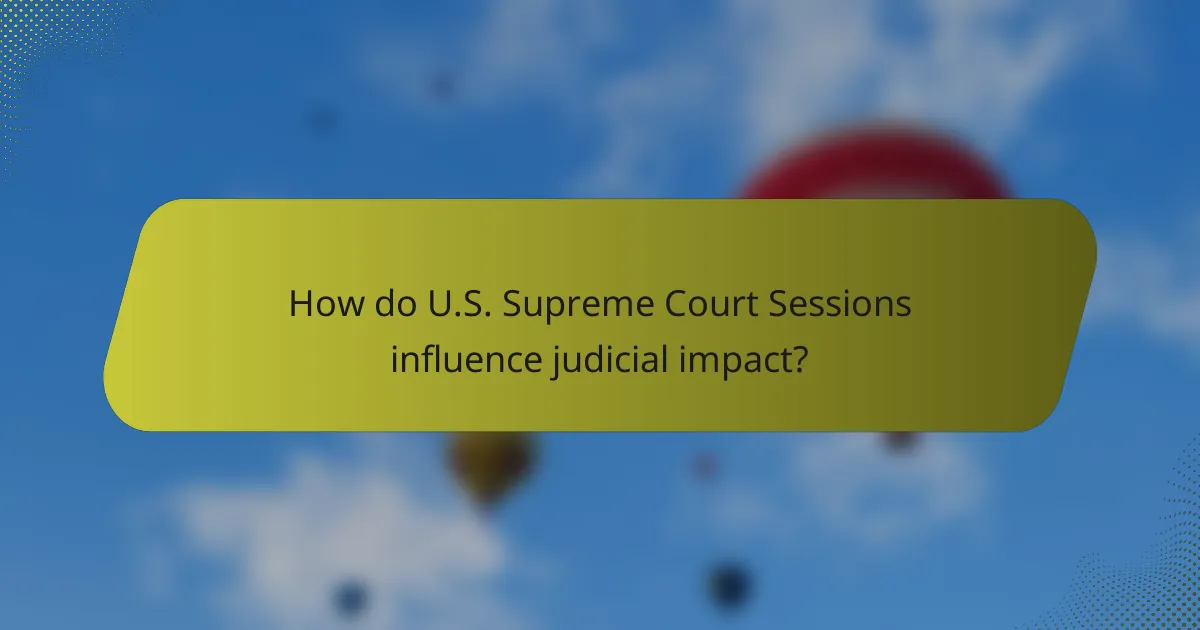How do U.S. Supreme Court Sessions influence judicial impact?