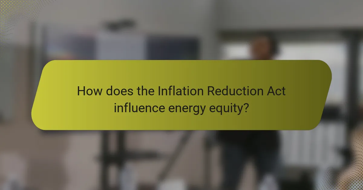 How does the Inflation Reduction Act influence energy equity?