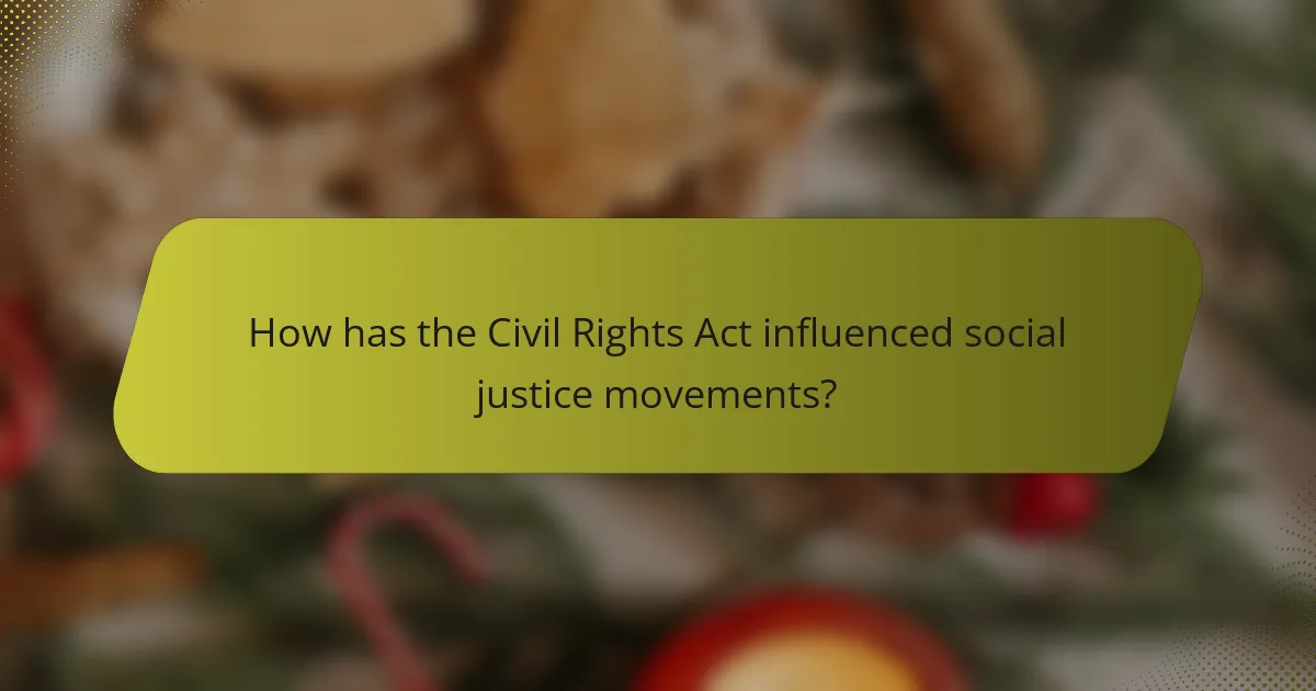 How has the Civil Rights Act influenced social justice movements?