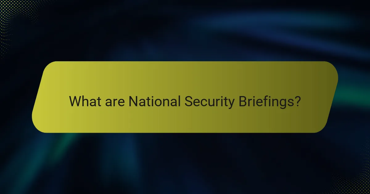What are National Security Briefings?