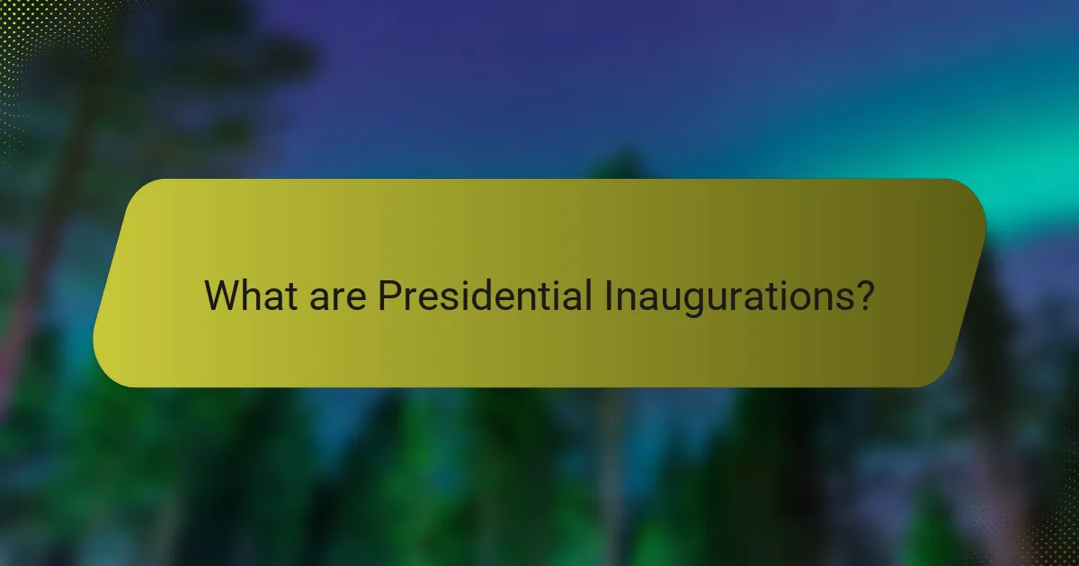 What are Presidential Inaugurations?