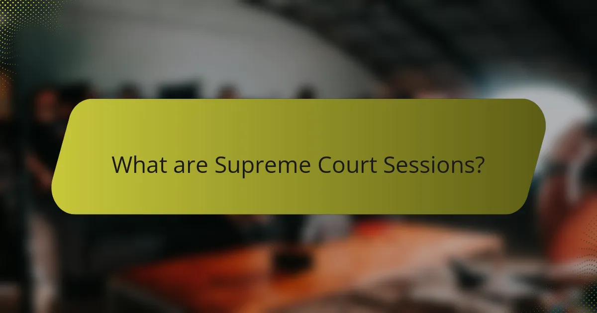 What are Supreme Court Sessions?