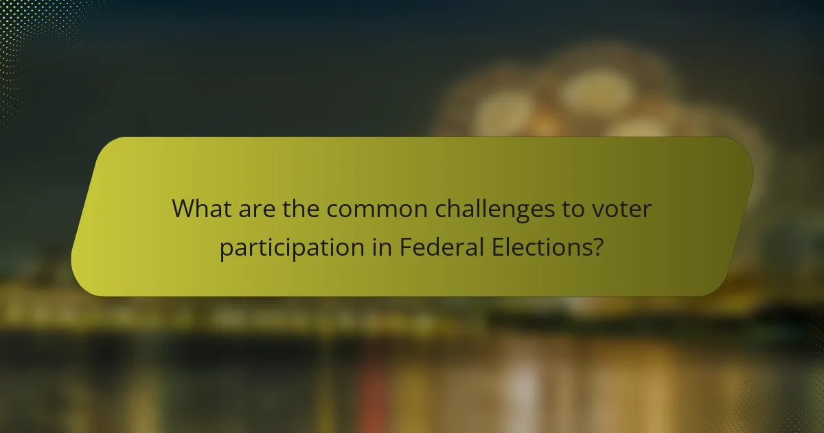 What are the common challenges to voter participation in Federal Elections?