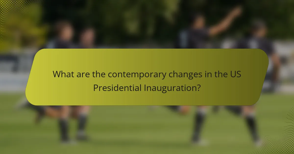 What are the contemporary changes in the US Presidential Inauguration?