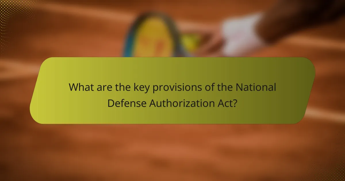 What are the key provisions of the National Defense Authorization Act?