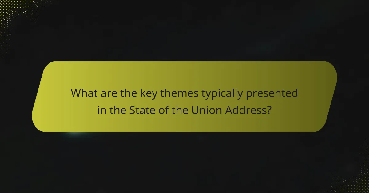 What are the key themes typically presented in the State of the Union Address?
