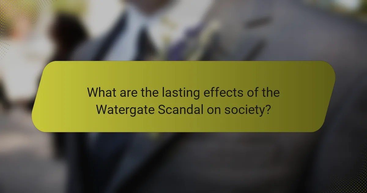 What are the lasting effects of the Watergate Scandal on society?