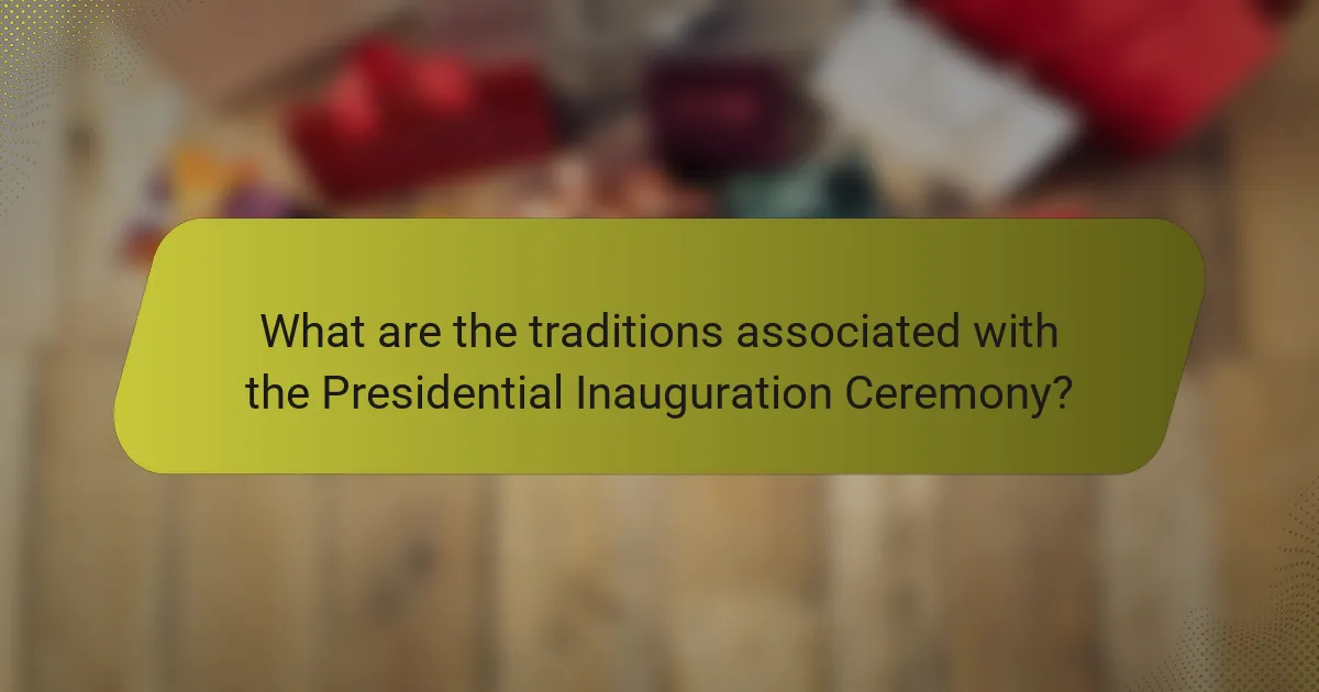 What are the traditions associated with the Presidential Inauguration Ceremony?