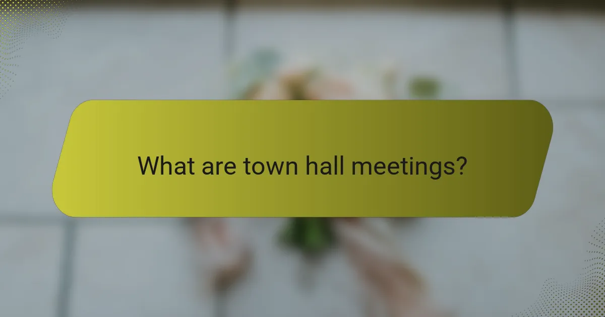 What are town hall meetings?