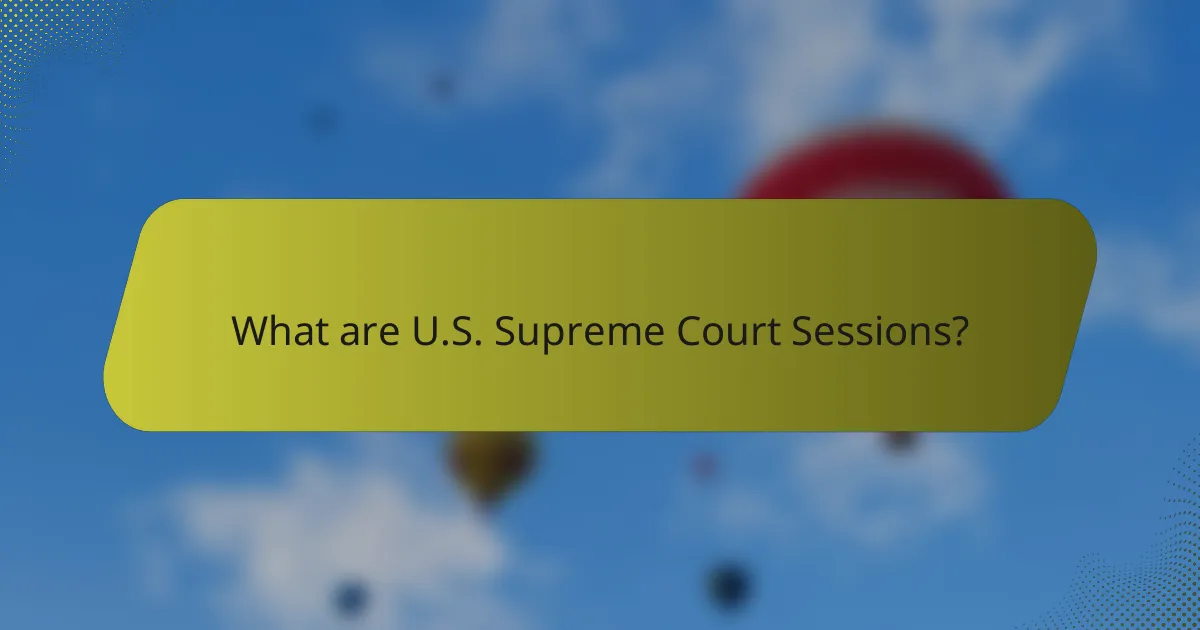 What are U.S. Supreme Court Sessions?