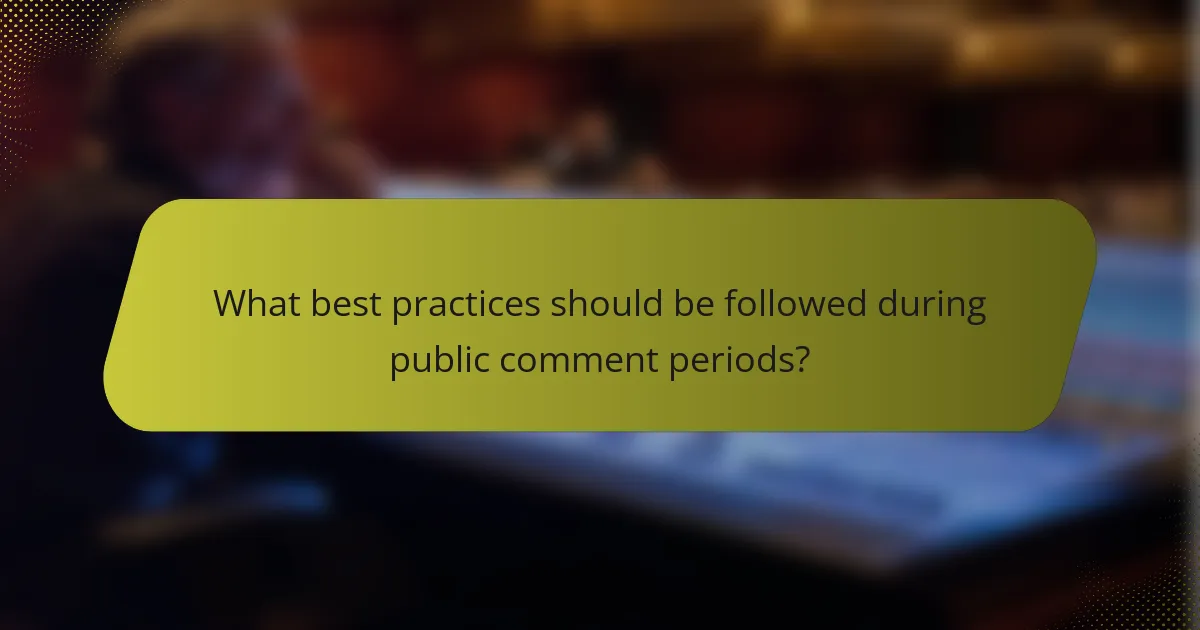 What best practices should be followed during public comment periods?