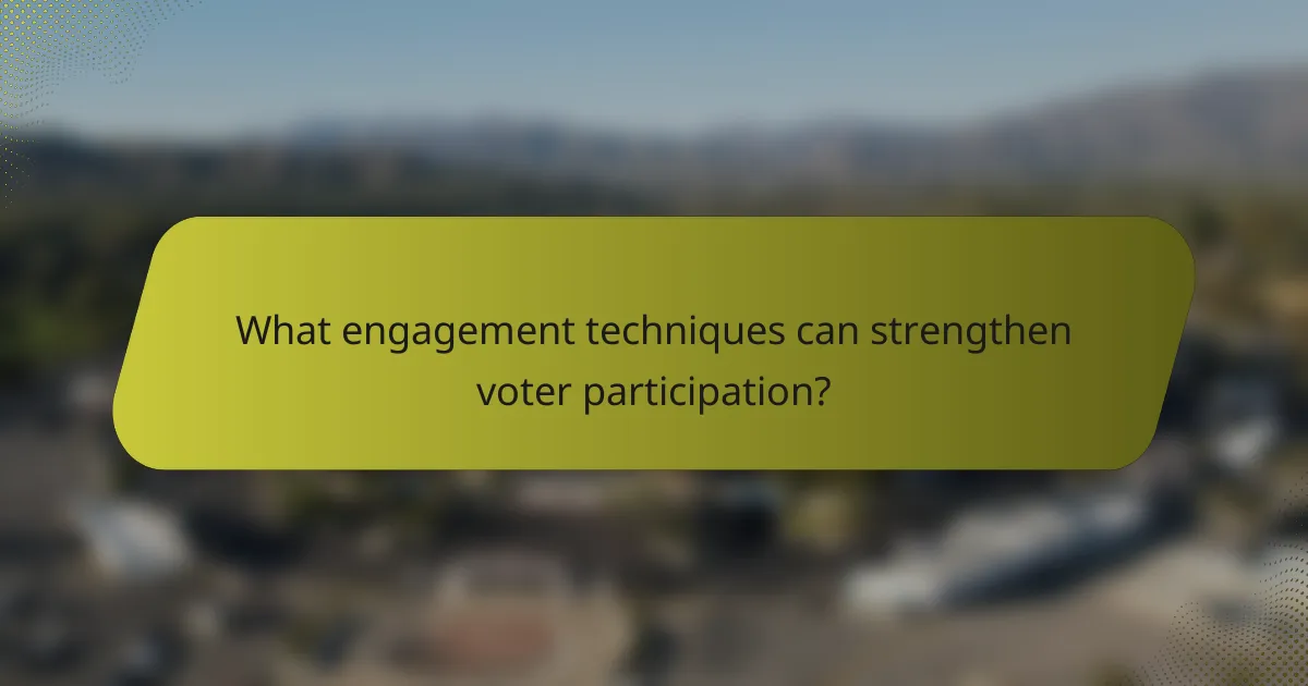 What engagement techniques can strengthen voter participation?