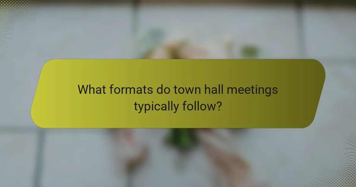 What formats do town hall meetings typically follow?