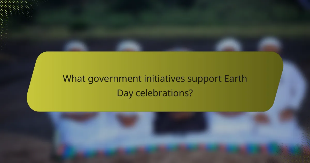 What government initiatives support Earth Day celebrations?