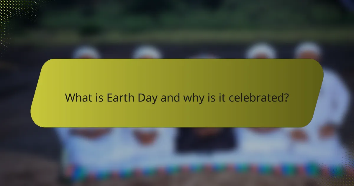 What is Earth Day and why is it celebrated?