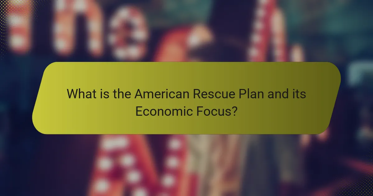 What is the American Rescue Plan and its Economic Focus?