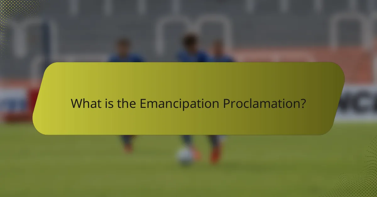 What is the Emancipation Proclamation?
