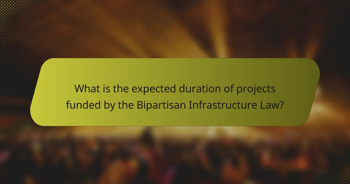 What is the expected duration of projects funded by the Bipartisan Infrastructure Law?