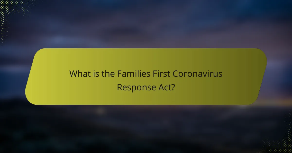 What is the Families First Coronavirus Response Act?