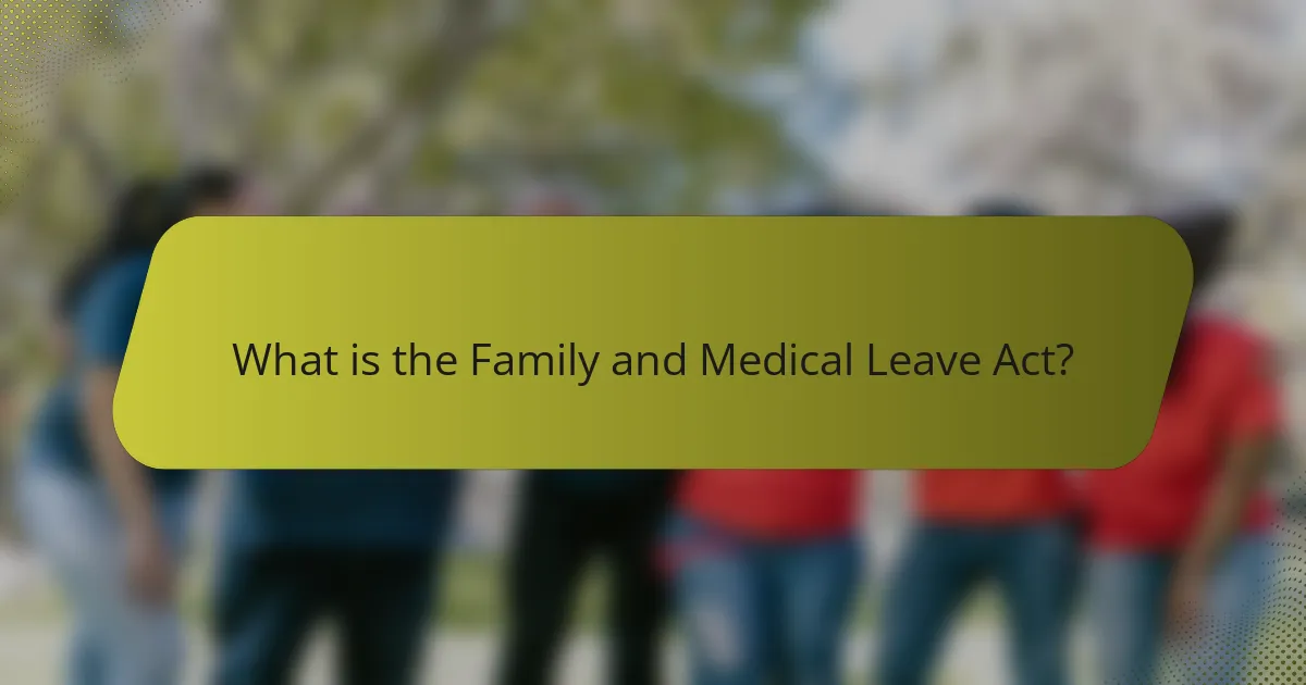What is the Family and Medical Leave Act?