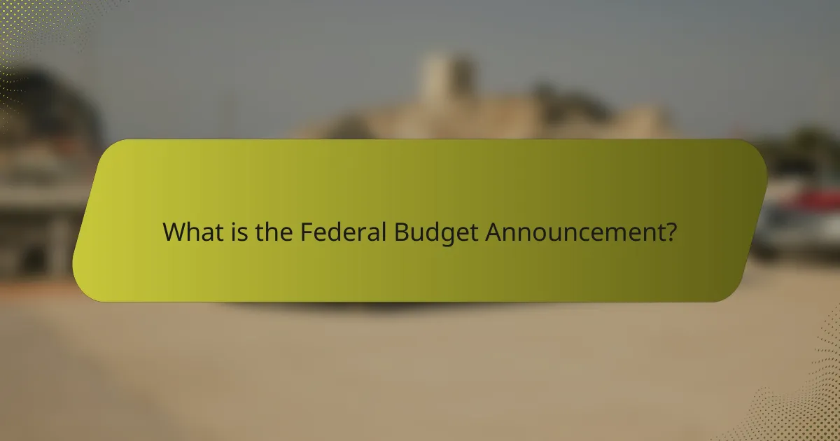 What is the Federal Budget Announcement?