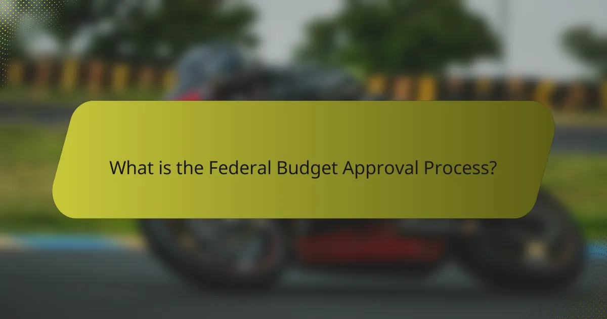 What is the Federal Budget Approval Process?