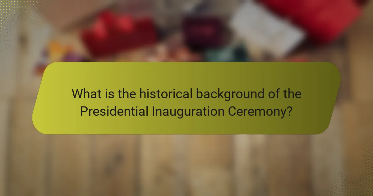 What is the historical background of the Presidential Inauguration Ceremony?