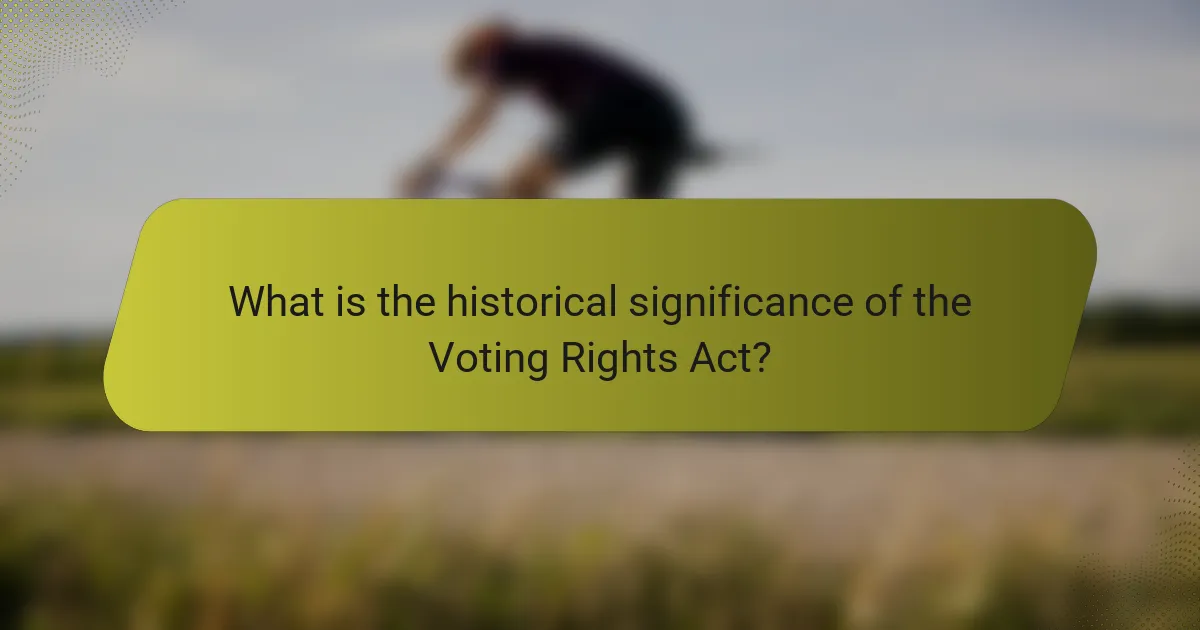 What is the historical significance of the Voting Rights Act?