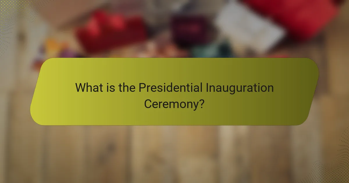 What is the Presidential Inauguration Ceremony?