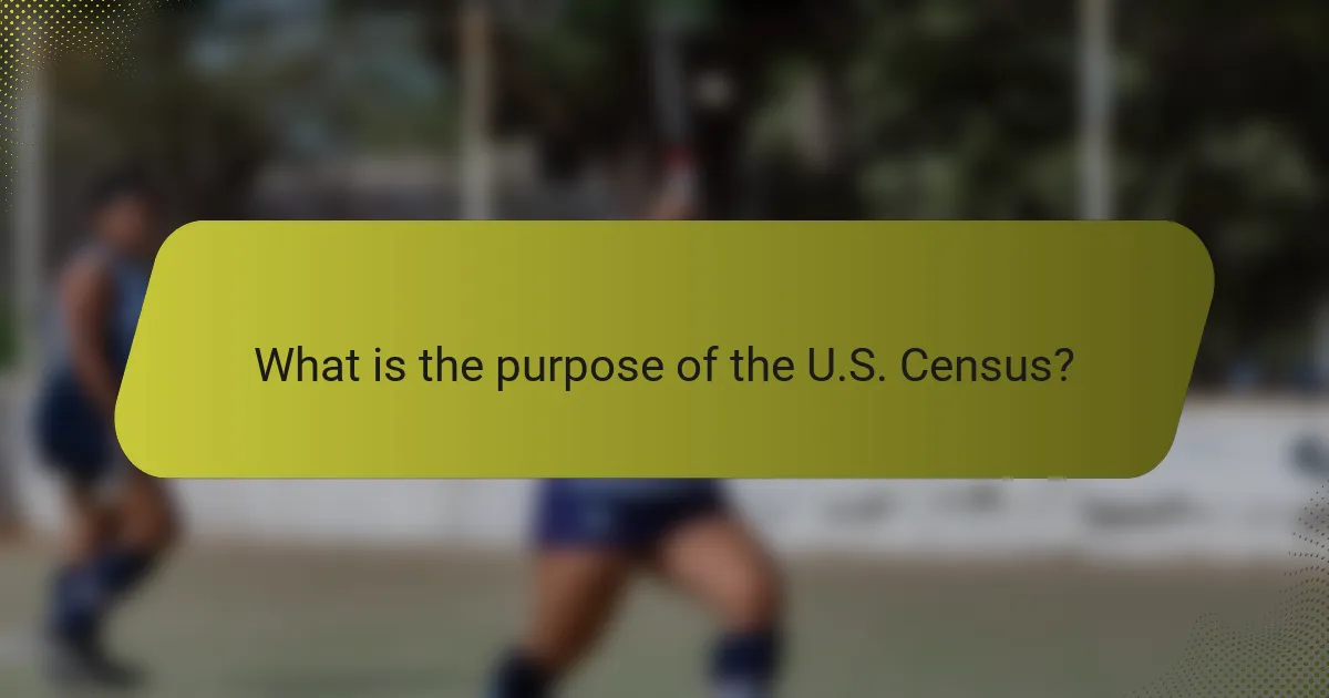 What is the purpose of the U.S. Census?