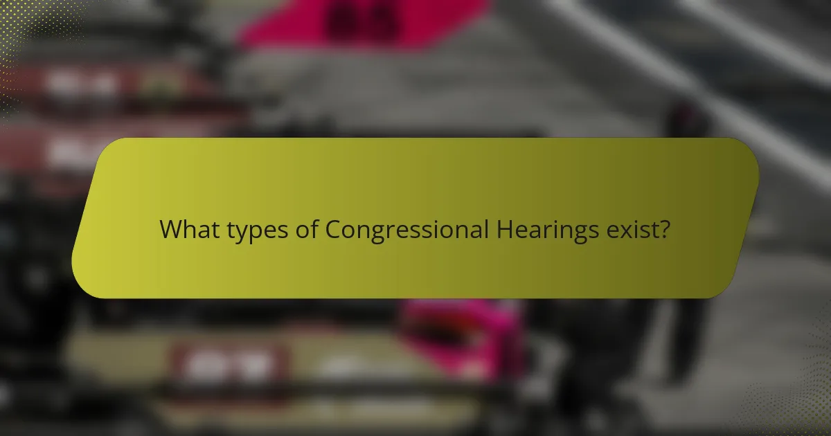 What types of Congressional Hearings exist?