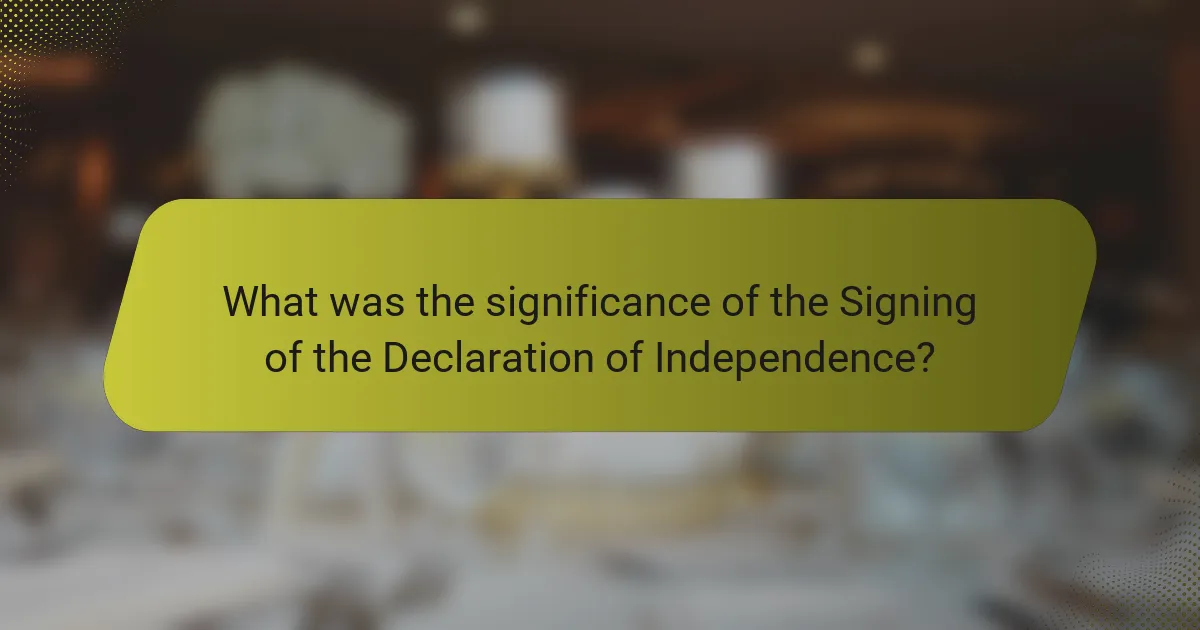 What was the significance of the Signing of the Declaration of Independence?